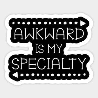 Awkward is my Specialty Funny Clumsy Sticker